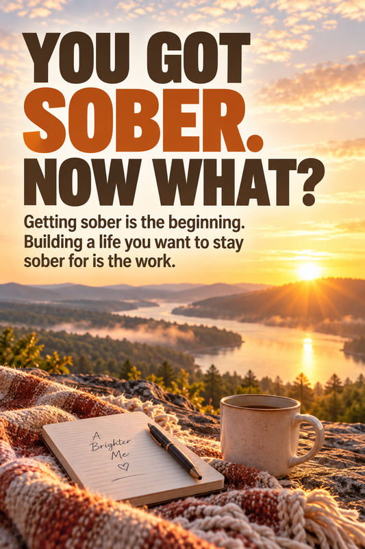 You got sober. Now what? Building a life you want to stay sober for is the work.